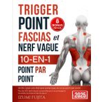 Trigger Point, Fascias et Nerf Vague - 10-EN-1 pour une Thérapie Somatique du corps Point Par Point: Plus de 200 techniques pour soulager l’anxiété, ... acupression, réflexologie et bien plus encore
