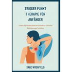 TRIGGER PUNKT THERAPIE FÜR ANFÄNGER: Lindern Sie Muskelschmerzen Schnell mit Einfachen Selbstmassage Techniken