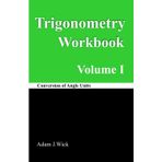 Trigonometry Workbook, Volume I:: Conversion of Angle Units