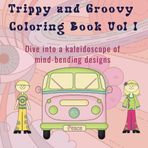 Trippy and Groovy Coloring Book Vol 1: Dive into a kaleidoscope of mind-bending designs