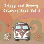 Trippy and Groovy Coloring Book Vol 2: Dive into a kaleidoscope of mind-bending designs