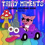 Trippy Moments: Groovy Coloring Book for Adults featuring Kaleidoscopic Animals, Psychedelic Art, Funky Mushrooms, Cosmic Illusions for Relaxation and Stress Relief