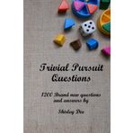Trivial Pursuit Questions: 1200 Brand New Questions and Answers