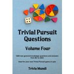 Trivial Pursuit Questions Volume Four: 1200 new general knowledge questions and answers from BC to 2023
