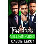 Trois Papas Milliardaires : L'intégrale: Coffret de 3 New Romances (Papas Pleins Aux As, Band 4)