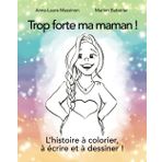 Trop forte ma maman !: L'histoire à colorier, à écrire et à dessiner (Trop fort mon papa, trop forte ma maman !)
