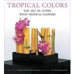 Tropical Colors: The Art of Living with Tropical Flowers by Sakul Intakul (2016-02-02)