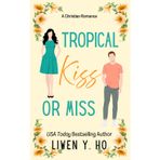 Tropical Kiss or Miss: A Christian Split-Time Romance: 1