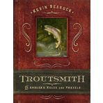 Troutsmith: An Angler's Tales and Travels by Kevin Searock (2013-04-22)