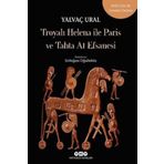 Troya'lı Helena ile Paris ve Tahta At Efsanesi - Yalvaç Ural