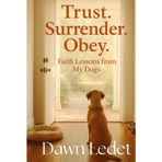 TRUST. SURRENDER. OBEY.: Faith Lessons from My Dogs