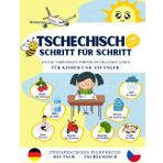 Tschechisch Schritt für Schritt, häufig verwendete Wörter im täglichen Leben für Kinder und Anfänger.: Bildwörterbuch Deutsch- Tschechisch Schritt für ... und Anfänger., +290 Wörter mit lebendige