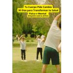 Tu Cuerpo Pide Cambio: 30 Días para Transformar tu Salud Física y Mental