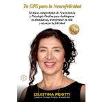 TU GPS PARA LA NEUROFELICIDAD: Técnicas comprobadas de Neurociencia y Psicología para desbloquear tu abundancia, transformar tu vida y alcanzar la felicidad