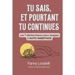 TU SAIS, ET POURTANT TU CONTINUES: Les 7 déclencheurs pour stopper l'auto-sabotage