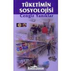 Tüketimin Sosyolojisi - Cengiz Yanıklar