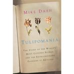 Tulipomania: The Story of the World's Most Coveted Flower and the Extraordinary Passions it Aroused