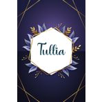 Tullia: Taccuino personalizzato con il nome Tullia | Regalo di compleanno per moglie, mamma, sorella, figlia ... | Foglie blu | 110 pagine a righe, Piccolo formato 6x9 pollici (15,24 x 22,86 cm)