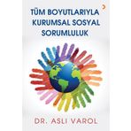 Tüm Boyutlarıyla Kurumsal Sosyal Sorumluluk - Aslı Varol