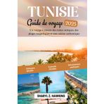 TUNISIE Guide de voyage 2025: Un voyage à travers des ruines antiques, des plages magnifiques et une cuisine authentique