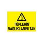 Tüplerin Başlıklarını Tak Uyarı Tabelası - 50x70 Alüminyum Kompozit Panel - TÜ6
