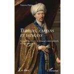 Turbans, caftans et yatagans: Voyages en Orient et échanges interculturels à l'âge classique