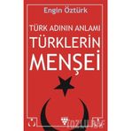 Türk Adının Anlamı Türklerin Menşei - Engin Öztürk