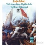 TÜRK-AMERIKAN İLİŞKİLERİNİN TARIHSEL KÖKENLERİ - ÇAĞRI ERHAN