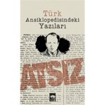 TÜRK ANSIKLOPEDISINDEKI YAZILARI - HÜSEYİN NIHAL ATSIZ