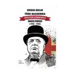 Türk Basınında Winston Churchill İngilteresi 1940 - 1945 - Burhan Arslan