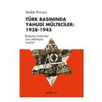 Türk Basınında Yahudi Mülteciler : 1938-1945 “Başkaları Tarafından Arzu Edilmeyen İnsanlar” - Serdar Korucu