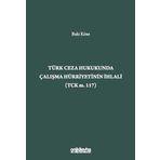 Türk Ceza Hukukunda Çalışma Hürriyetinin İhlali Tck M. 117 /...