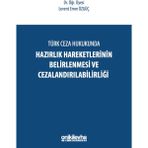 Türk Ceza Hukukunda Hazırlık Hareketlerinin Belirlenmesi ve Cezalandırılabilirliği - Levent Emre Özgüç