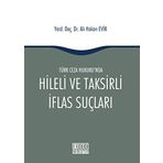 Türk Ceza Hukuku'nda Hileli ve Taksirli İflas Suçları - Ali Hakan Evik