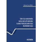 Türk Ceza Hukukunda Sağlık Mesleği Mensubu Olarak Psikologların Suçu Bildirmeme Suçu