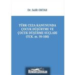 Türk Ceza Kanununda Çocuk Düşürtme ve Çocuk Düşürme Suçları - Salih Oktar