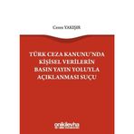 Türk Ceza Kanunu'nda Kişisel Verilerin Basın Yayın Yoluyla Açıklanması Suçu / 9789752449794