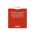 Türk Ceza Kanununda Kişisel Verilerin Basın Yayın Yoluyla Açıklanması Suçu - Ceren Yakışır