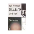 TÜRK DEVRIMINDE CELAL BAYAR 1918-1960 - ERKAN ŞENŞEKERCİ