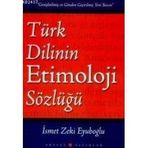 Türk Dilinin Etimoloji Sözlüğü - İsmet Zeki Eyuboğlu