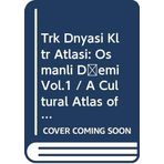 Türk Dünyasi Kültür Atlasi: Osmanli Dönemi Vol.1 / A Cultural Atlas of the Turkish World: The Ottoman Period Vol.5
