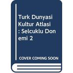 Turk Dunyasi Kultur Atlasi : Selcuklu Donemi 2