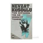 TÜRK DÜNYASINDA YENI BIR MEDENIYET TASARIMI - NEVZAT KÖSOĞLU