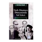 TÜRK DÜŞÜNCE DÜNYASINDA YOL İZLERİ - KURTULUŞ KAYALI