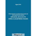 Türk Hukuku ve Avrupa İnsan Hakları Sözleşmesi Bağlamında Kölelik, Kulluk ve Zorla Çalıştırma Yasağı
