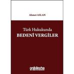 Türk Hukukunda Bedeni Vergiler / Ahmet Aslan / On İki Levha Yayınları / 9786051527413