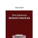 Türk Hukukunda Bedeni Vergiler - Ahmet Aslan