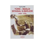 TÜRK - İNGİLİZ SIYASAL İLİŞKİLERİ (1929-1936) - ELIF UYAR