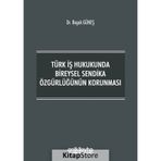 Türk İş Hukukunda Bireysel Sendika Özgürlüğünün Korunması - Başak Güneş