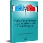 Türk İş Hukukunda Dava Şartı Olarak Arabuluculuk - Özgür Oğuz